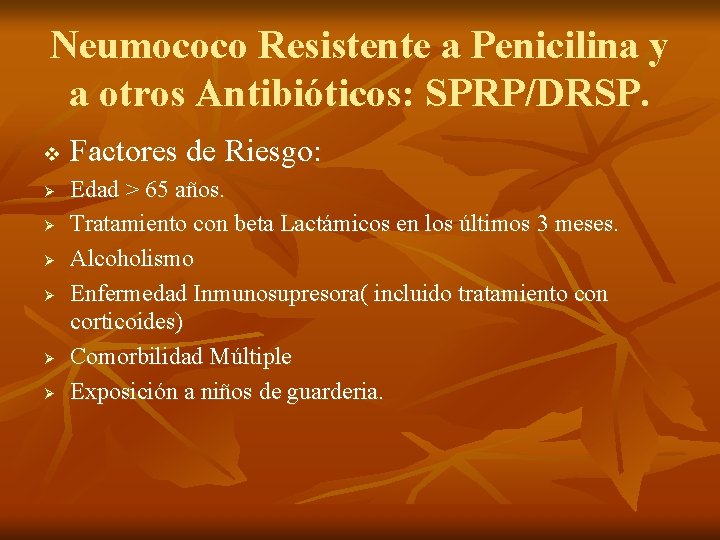 Neumococo Resistente a Penicilina y a otros Antibióticos: SPRP/DRSP. v Ø Ø Ø Factores