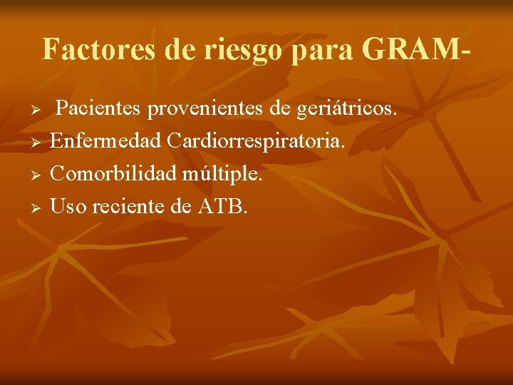 Factores de riesgo para GRAMØ Ø Pacientes provenientes de geriátricos. Enfermedad Cardiorrespiratoria. Comorbilidad múltiple.