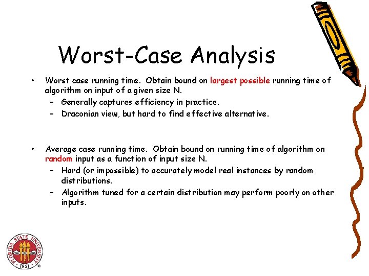 Worst-Case Analysis • Worst case running time. Obtain bound on largest possible running time Worst-Case Analysis • Worst case running time. Obtain bound on largest possible running time