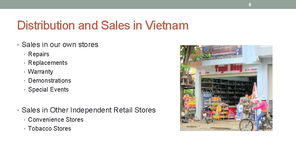9 Distribution and Sales in Vietnam • Sales in our own stores • Repairs