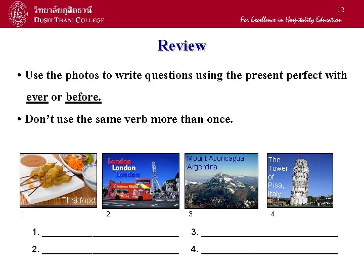 12 Review • Use the photos to write questions using the present perfect with 12 Review • Use the photos to write questions using the present perfect with