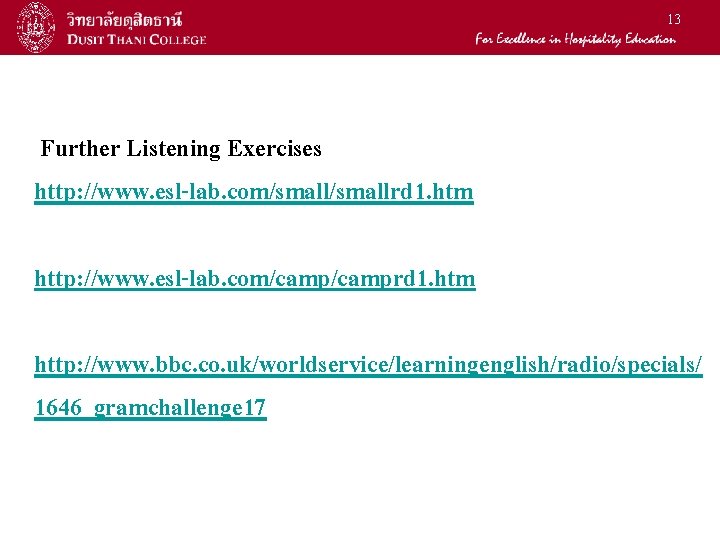 13 Further Listening Exercises http: //www. esl-lab. com/smallrd 1. htm http: //www. esl-lab. com/camprd 13 Further Listening Exercises http: //www. esl-lab. com/smallrd 1. htm http: //www. esl-lab. com/camprd