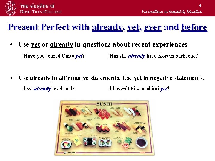 4 Present Perfect with already, yet, ever and before • Use yet or already 4 Present Perfect with already, yet, ever and before • Use yet or already