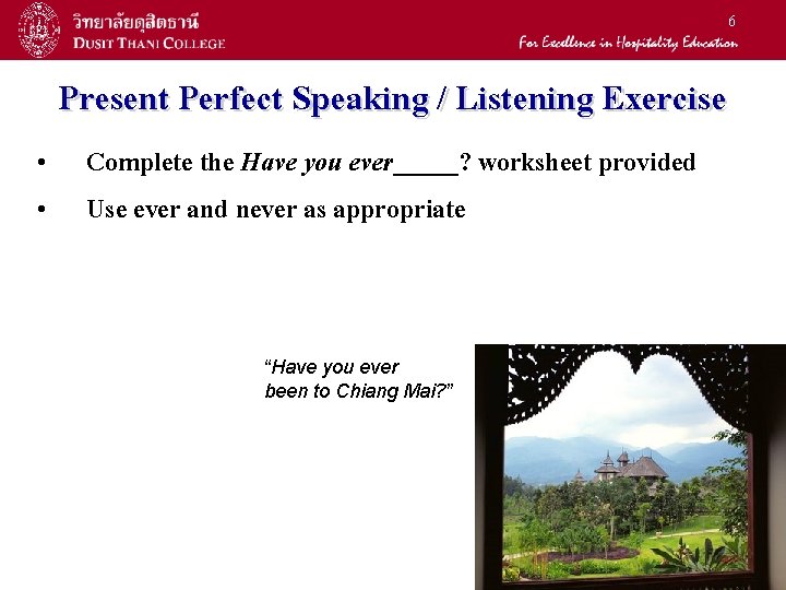 6 • • Present Perfect Speaking / Listening Exercise Complete the Have you ever_____? 6 • • Present Perfect Speaking / Listening Exercise Complete the Have you ever_____?