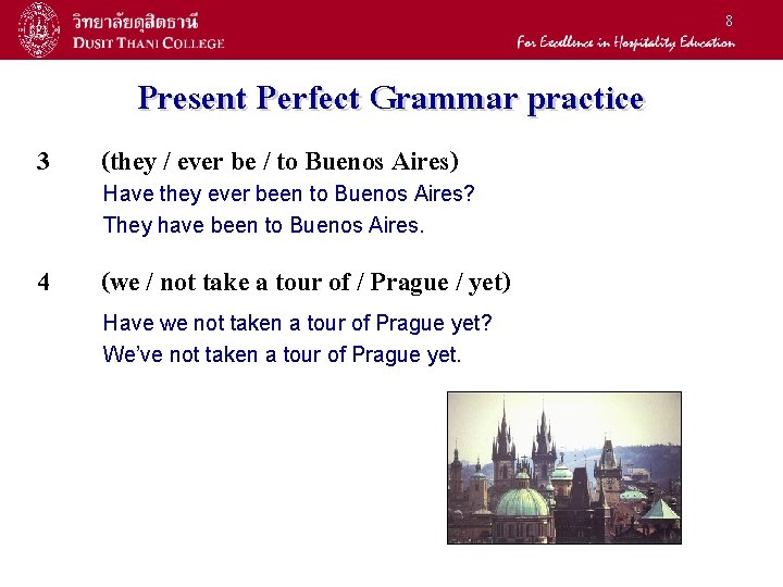 8 Present Perfect Grammar practice 3 (they / ever be / to Buenos Aires) 8 Present Perfect Grammar practice 3 (they / ever be / to Buenos Aires)