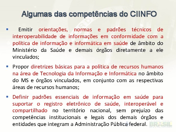 Algumas das competências do CIINFO § Emitir orientações, normas e padrões técnicos de interoperabilidade