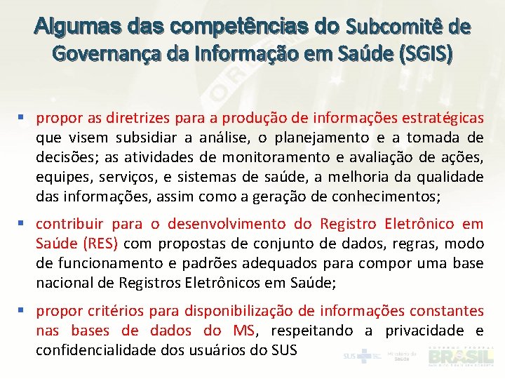 Algumas das competências do Subcomitê de Governança da Informação em Saúde (SGIS) § propor
