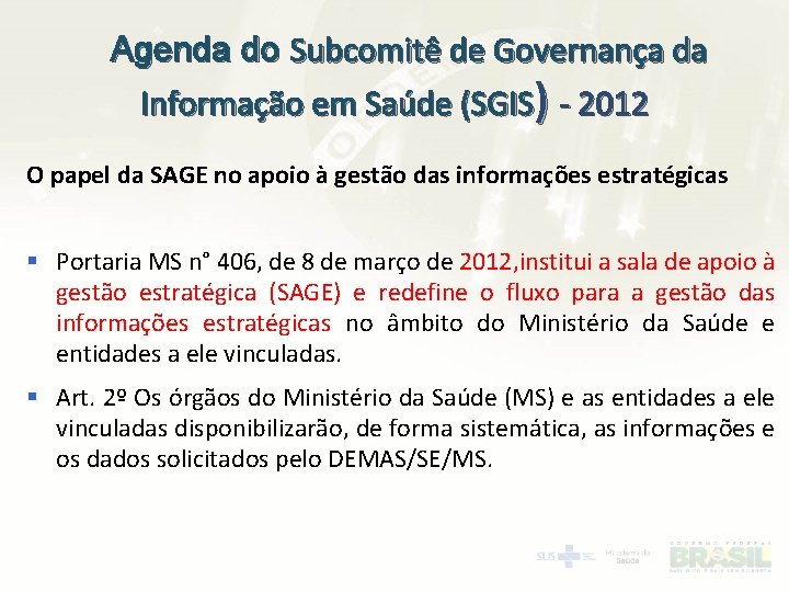 Agenda do Subcomitê de Governança da Informação em Saúde (SGIS) - 2012 O papel
