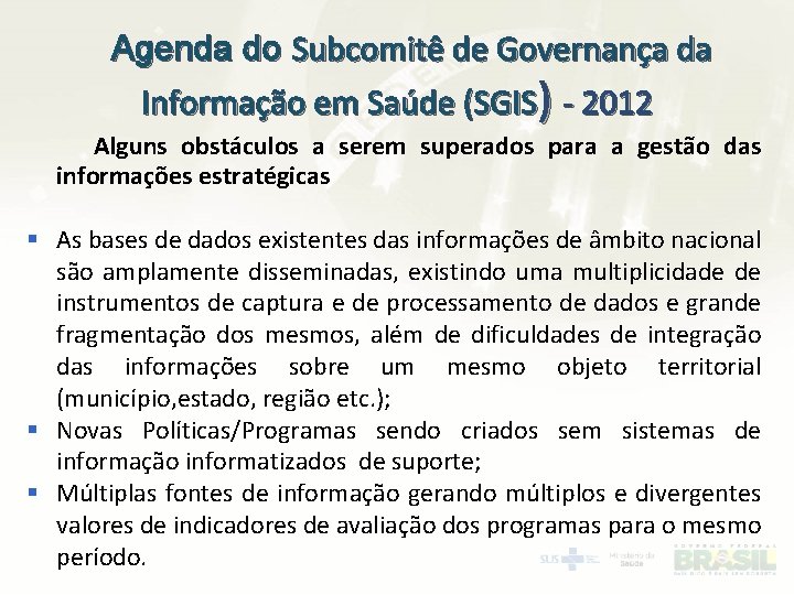 Agenda do Subcomitê de Governança da Informação em Saúde (SGIS) - 2012 Alguns obstáculos