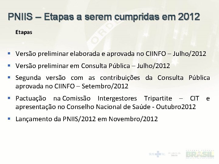 PNIIS – Etapas a serem cumpridas em 2012 Etapas § Versão preliminar elaborada e