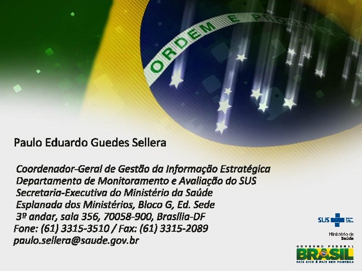 Paulo Eduardo Guedes Sellera Coordenador-Geral de Gestão da Informação Estratégica Departamento de Monitoramento e