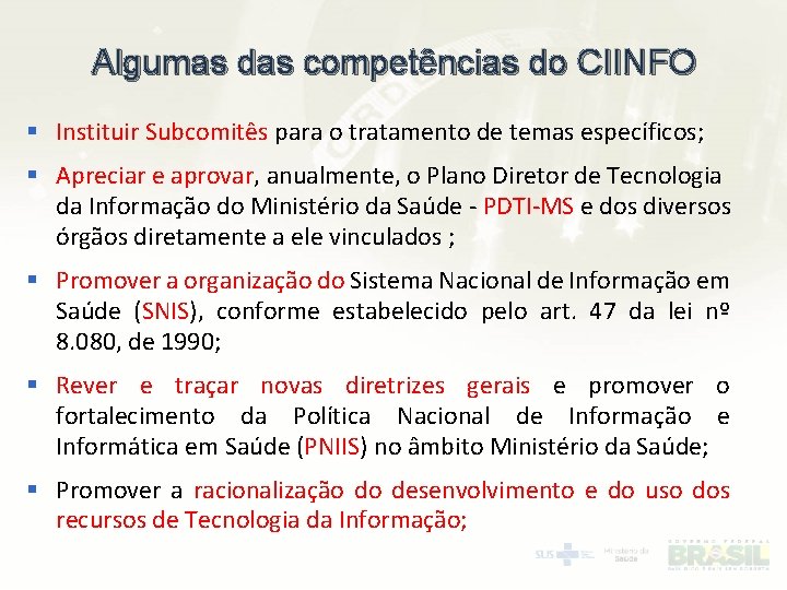 Algumas das competências do CIINFO § Instituir Subcomitês para o tratamento de temas específicos;