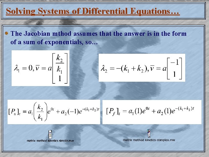 Solving Systems of Differential Equations… The Jacobian mthod assumes that the answer is in