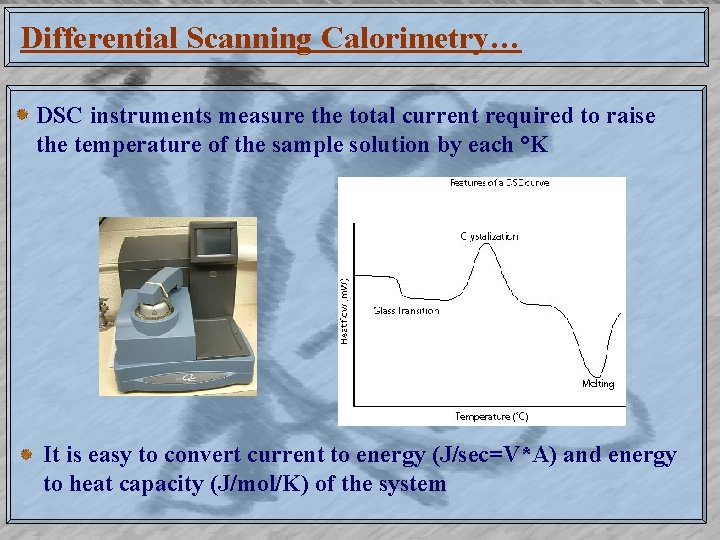 Differential Scanning Calorimetry… DSC instruments measure the total current required to raise the temperature