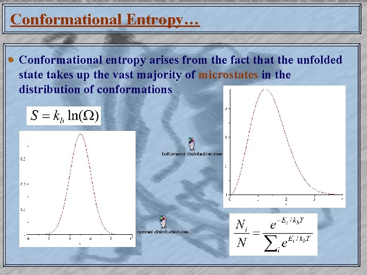 Conformational Entropy… Conformational entropy arises from the fact that the unfolded state takes up