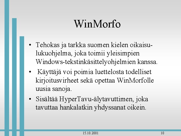 Win. Morfo • Tehokas ja tarkka suomen kielen oikaisulukuohjelma, joka toimii yleisimpien Windows-tekstinkäsittelyohjelmien kanssa.