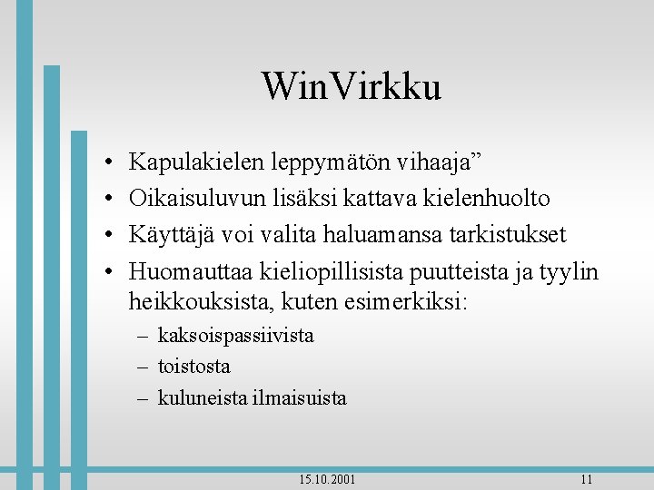 Win. Virkku • • Kapulakielen leppymätön vihaaja” Oikaisuluvun lisäksi kattava kielenhuolto Käyttäjä voi valita