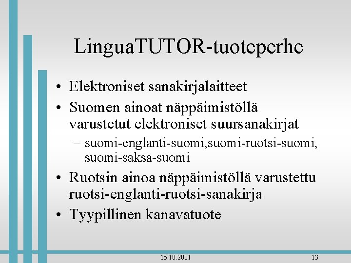 Lingua. TUTOR-tuoteperhe • Elektroniset sanakirjalaitteet • Suomen ainoat näppäimistöllä varustetut elektroniset suursanakirjat – suomi-englanti-suomi,