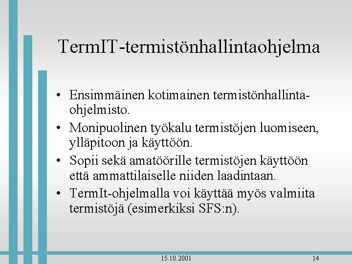 Term. IT-termistönhallintaohjelma • Ensimmäinen kotimainen termistönhallintaohjelmisto. • Monipuolinen työkalu termistöjen luomiseen, ylläpitoon ja käyttöön.