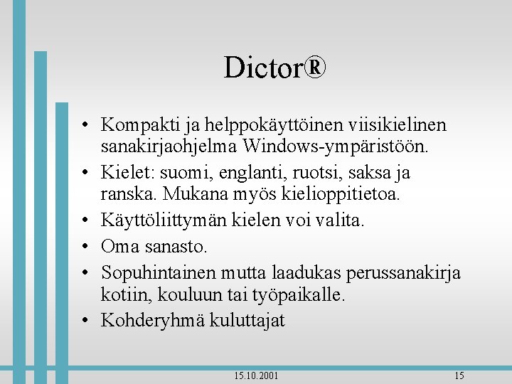 Dictor® • Kompakti ja helppokäyttöinen viisikielinen sanakirjaohjelma Windows-ympäristöön. • Kielet: suomi, englanti, ruotsi, saksa