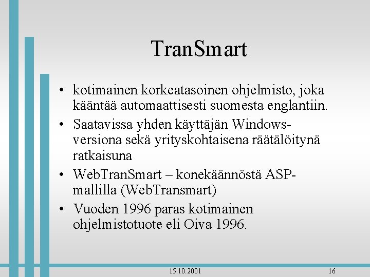 Tran. Smart • kotimainen korkeatasoinen ohjelmisto, joka kääntää automaattisesti suomesta englantiin. • Saatavissa yhden