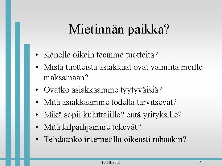 Mietinnän paikka? • Kenelle oikein teemme tuotteita? • Mistä tuotteista asiakkaat ovat valmiita meille