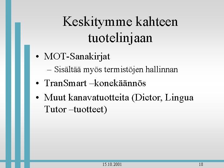 Keskitymme kahteen tuotelinjaan • MOT-Sanakirjat – Sisältää myös termistöjen hallinnan • Tran. Smart –konekäännös