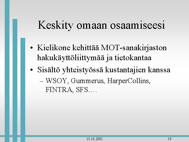 Keskity omaan osaamiseesi • Kielikone kehittää MOT-sanakirjaston hakukäyttöliittymää ja tietokantaa • Sisältö yhteistyössä kustantajien