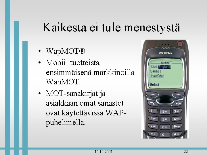 Kaikesta ei tule menestystä • Wap. MOT® • Mobiilituotteista ensimmäisenä markkinoilla Wap. MOT. •