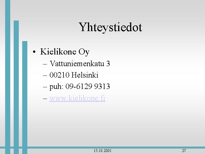 Yhteystiedot • Kielikone Oy – Vattuniemenkatu 3 – 00210 Helsinki – puh: 09 -6129