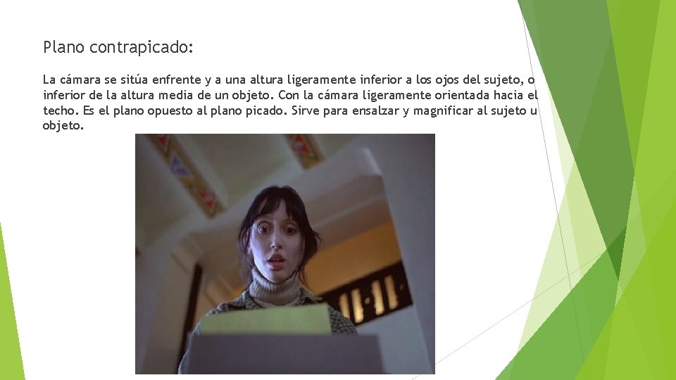 Plano contrapicado: La cámara se sitúa enfrente y a una altura ligeramente inferior a