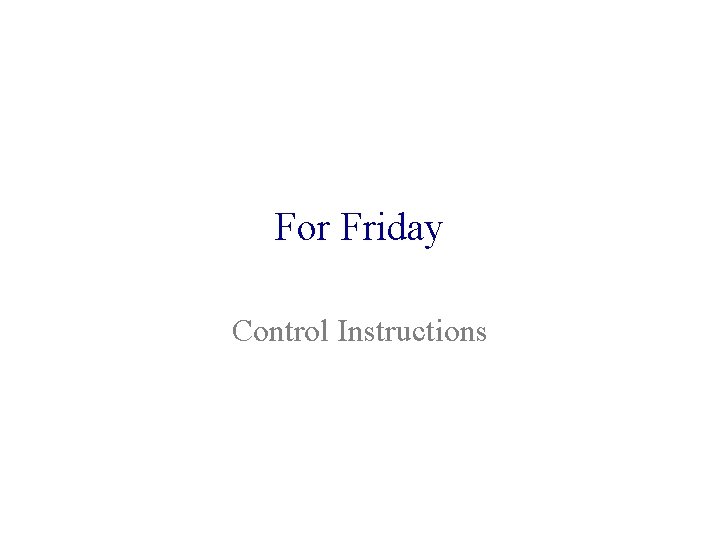 For Friday Control Instructions 