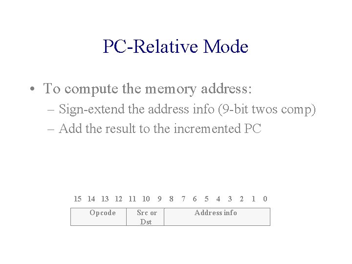 PC-Relative Mode • To compute the memory address: – Sign-extend the address info (9