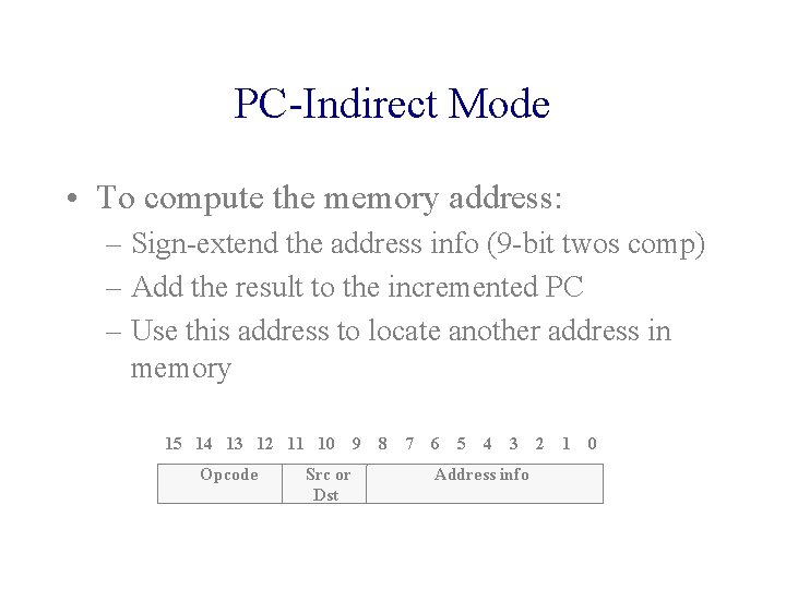 PC-Indirect Mode • To compute the memory address: – Sign-extend the address info (9