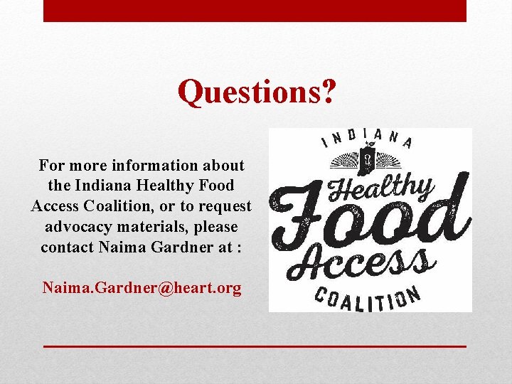 Questions? For more information about the Indiana Healthy Food Access Coalition, or to request