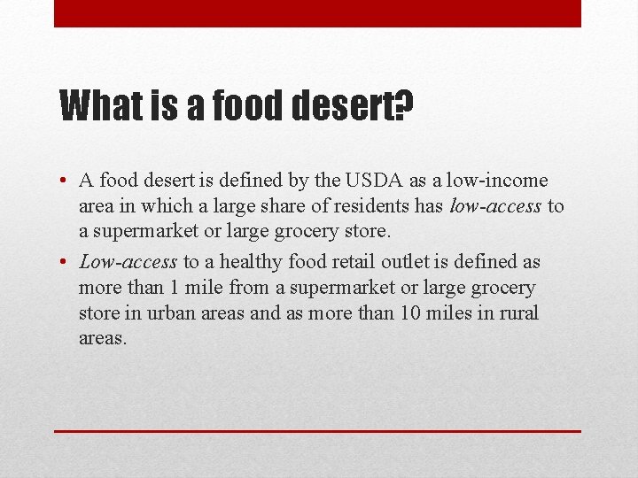 What is a food desert? • A food desert is defined by the USDA