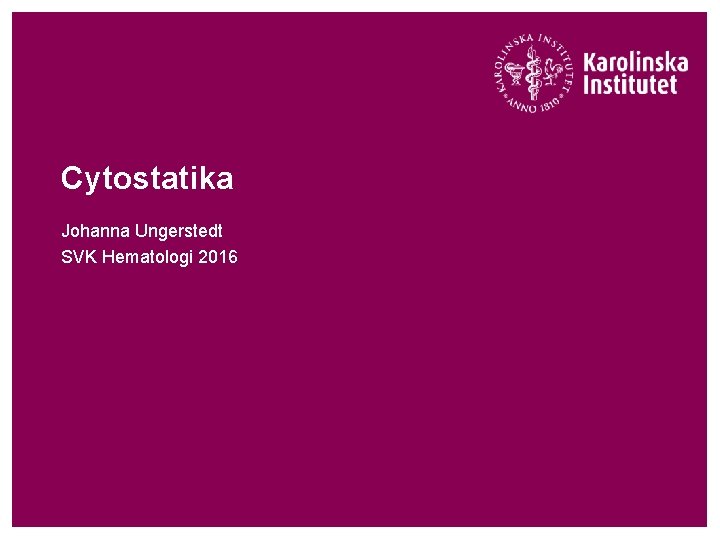 Cytostatika Johanna Ungerstedt SVK Hematologi 2016 