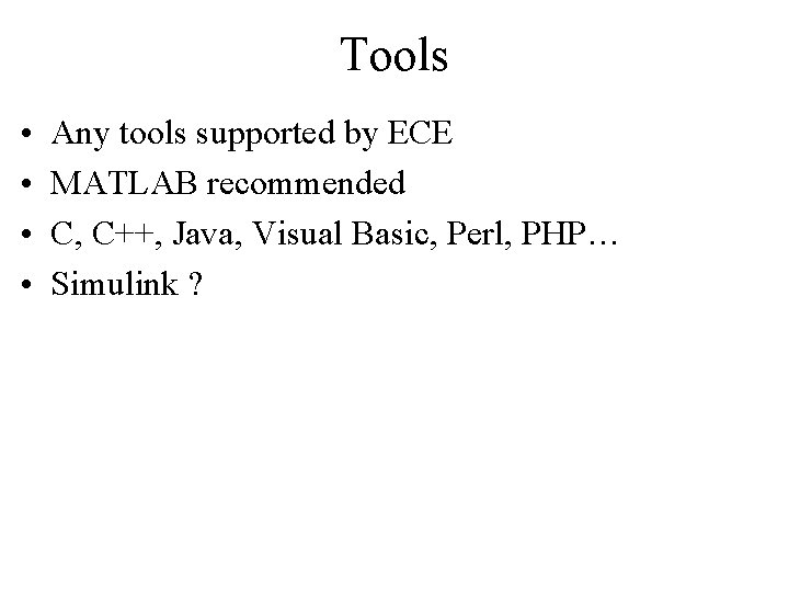 Tools • • Any tools supported by ECE MATLAB recommended C, C++, Java, Visual