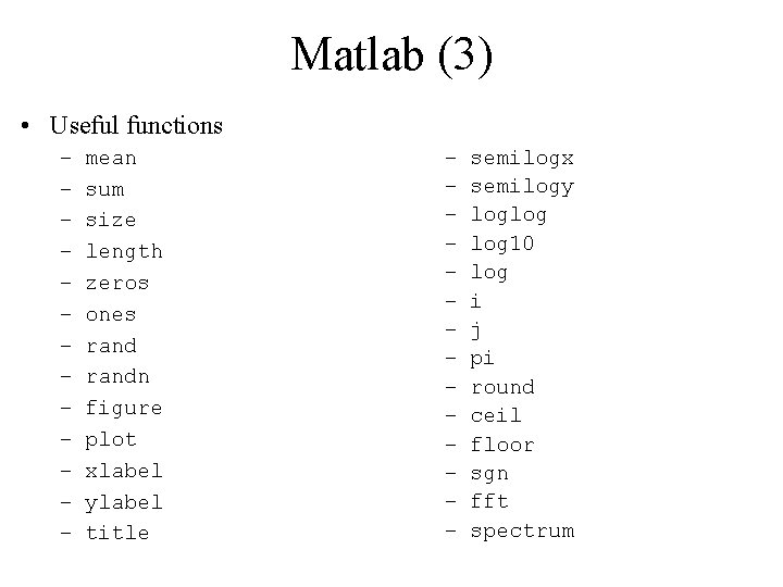 Matlab (3) • Useful functions – – – – mean sum size length zeros