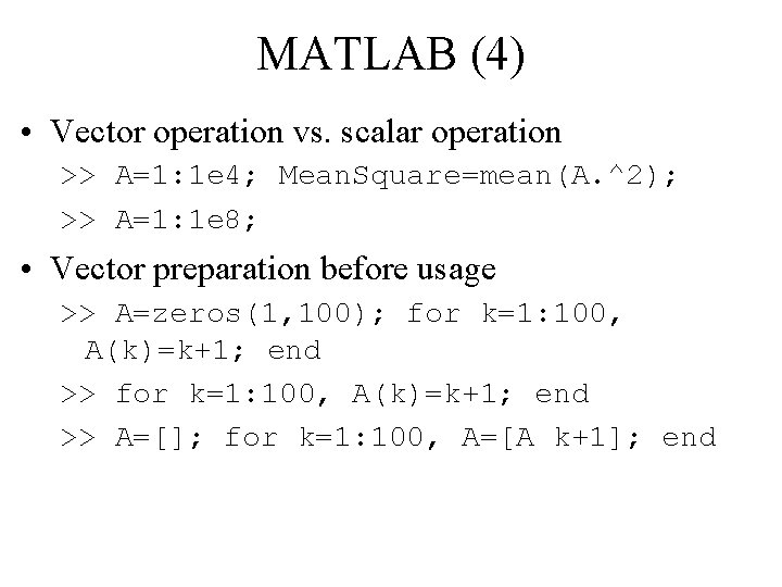 MATLAB (4) • Vector operation vs. scalar operation >> A=1: 1 e 4; Mean.
