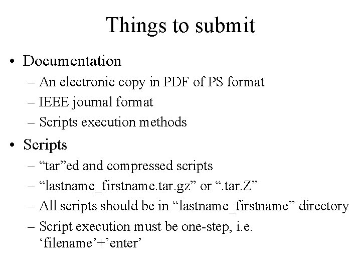 Things to submit • Documentation – An electronic copy in PDF of PS format