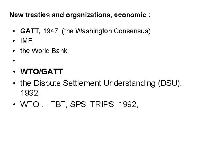 New treaties and organizations, economic : • GATT, 1947, (the Washington Consensus) • IMF,