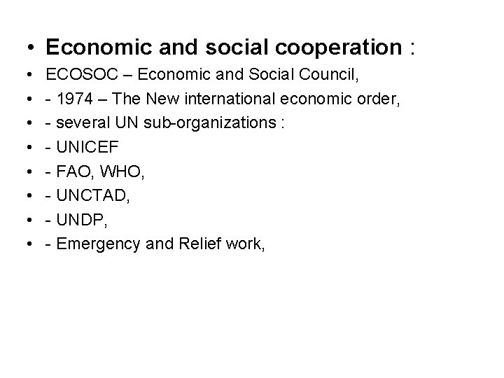  • Economic and social cooperation : • • ECOSOC – Economic and Social