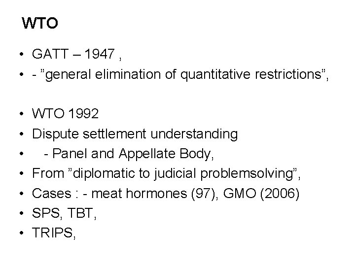 WTO • GATT – 1947 , • - ”general elimination of quantitative restrictions”, •