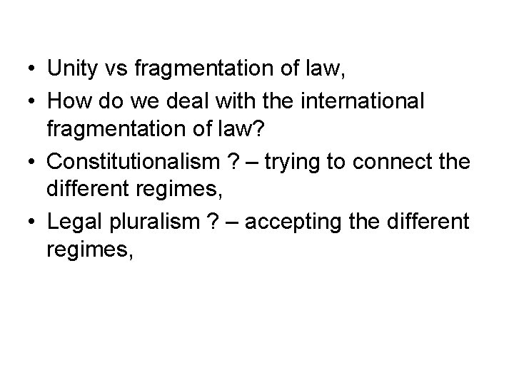  • Unity vs fragmentation of law, • How do we deal with the