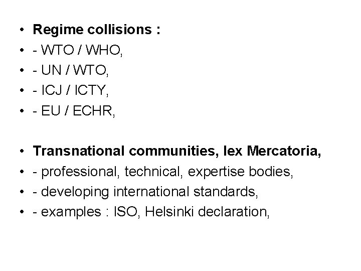  • • • Regime collisions : - WTO / WHO, - UN /