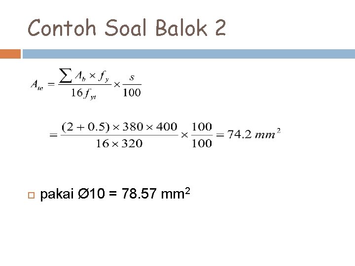 Contoh Soal Balok 2 pakai Ø 10 = 78. 57 mm 2 