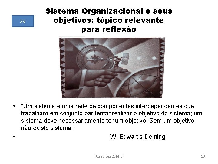 39 Sistema Organizacional e seus objetivos: tópico relevante para reflexão • “Um sistema é