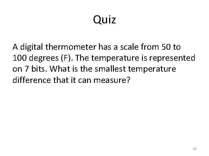 Quiz A digital thermometer has a scale from 50 to 100 degrees (F). The