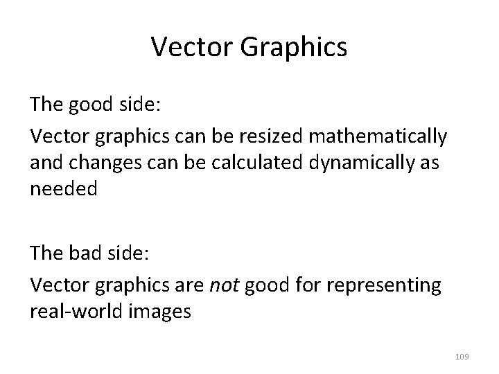 Vector Graphics The good side: Vector graphics can be resized mathematically and changes can